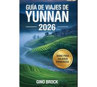 GUÍA DE VIAJES DE YUNNAN 2026: Guía de viajes de China para 2026: Belleza salvaje, principales tendencias, culturas étnicas y el movimien