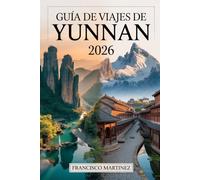 Guía de viajes de Yunnan 2026: Tu guía completa de Kunming, Dali, Lijiang y Shangri-La - con itinerarios, comida local, cultura y consejos prácticos para visitantes primerizos