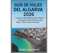 GUÍA DE VIAJES DEL ALGARVA 2026: La guía de viaje definitiva para el Algarve portugués en 2026: Tesoros ocultos, playas, cultura y secretos locales