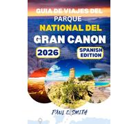 GUIA DE VIAJES DEL PARQUE NACIONAL DEL GRAN CANON 2026: Guía completa del viajero al noroeste de Arizona: senderismo, acampada y rutas panorámicas