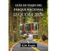 GUÍA DE VIAJES DEL PARQUE NACIONAL SEQUOIA 2026: Explora la Tierra de los Gigantes: Senderos, Consejos y Tesoros Ocultos