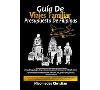 GUÍA DE VIAJES FAMILIAR PRESUPUESTO DE FILIPINAS: Descubra paisajes impresionantes, encuentros con la vida silvestre y aventuras inolvidables con sus hijos, sin gastar una fortuna