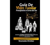 GUÍA DE VIAJES FAMILIARES PRESUPUESTO A COREA DEL SUR: Aventuras asequibles, experiencias locales y momentos memorables para todas las edades