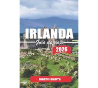 GUÍA DE VIAJES IRLANDA 2026: Explorando el patrimonio irlandés, los espacios al aire libre, los centros urbanos y las tradiciones locales de todas las regiones