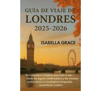 Guía de viajes Londres 2025-2026: Tu guía completa durante todo el año: desde monumentos famosos y rincones escondidos hasta la mágica temporada navideña en Londres.