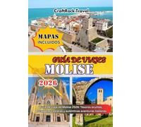 GUÍA DE VIAJES MOLISE 2026: Guía de viaje de Molise 2026: Tesoros ocultos, escapadas costeras y auténticas aventuras italianas