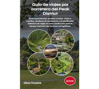 Guía de viajes por carretera del Peak District 2026: Rutas panorámicas, pueblos ocultos, vistas a castillos, senderos de senderismo y el planificador ... el parque nacional más hermoso de Inglaterra