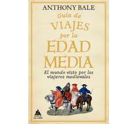 Guía de viajes por la Edad Media: El mundo visto por los viajeros medievales: 99 (Ático Historia)