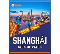 GUÍA DE VIAJES SHANGHÁI 2026-2028