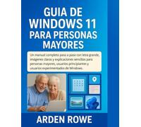 GUÍA DE WINDOWS 11 PARA PERSONAS MAYORES: Un manual completo paso a paso con letra grande, imágenes claras y explicaciones sencillas para personas ... y usuarios experimentados de Windows.