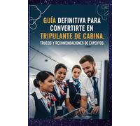 Guía Definitiva para Convertirte en Tripulante de Cabina: Recomendaciones de un Experto para ser Tripulante de Cabina