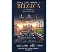 GUIA DEFINITIVO DA BÉLGICA: Do sonho à vida real: o caminho completo para emigrar, recomeçar e prosperar no coração da Europa: 1 (Bélgica um Sonho Possível)