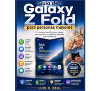 Guía del Galaxy Z Fold para personas mayores: Un manual sencillo paso a paso para dominar tu teléfono plegable con confianza