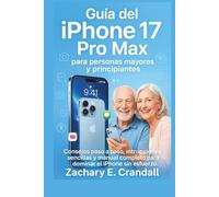 Guía del iPhone 17 Pro Max para personas mayores y principiantes: Consejos paso a paso, instrucciones sencillas y manual completo para dominar el ... Phones and Gadgets for Seniors and Beginners)