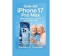 Guía del iPhone 17 Pro Max para personas mayores y principiantes: Consejos paso a paso, instrucciones sencillas y manual completo para dominar el ... Phones and Gadgets for Seniors and Beginners)