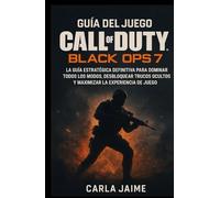 Guía del juego Call of Duty: Black Ops 7: La guía estratégica definitiva para dominar todos los modos, desbloquear trucos ocultos y maximizar la experiencia de juego