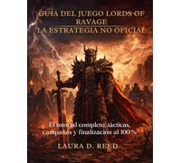 Guía del juego Lords of Ravage: la estrategia no oficial: El tutorial completo, tácticas, campañas y finalización al 100 %