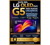 Guía del LG OLED evo G5 para nuevos usuarios y personas mayores: Configuración, funciones de webOS, ajustes de imagen y sonido, y consejos prácticos ... inteligentes de Nathan J. Colebrook)