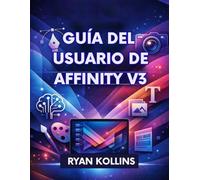Guía del usuario de Affinity V3: El manual completo para principiantes y profesionales