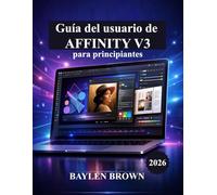 Guía del usuario de Affinity V3 para principiantes: Un manual paso a paso para dominar el diseño, la edición de fotos y la maquetación con facilidad