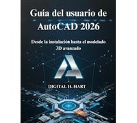 Guía del usuario de AutoCAD 2026: Desde la instalación hasta el modelado 3D avanzado