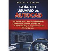 Guía del usuario de AutoCAD: Un manual paso a paso para que principiantes y profesionales dominen el dibujo 2D, el modelado 3D y los proyectos de diseño del mundo real.
