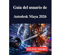 Guía del usuario de Autodesk Maya 2026: Su proceso de modelado y animación 3D