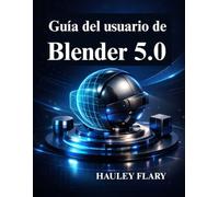 Guía del usuario de Blender 5.0: Modelado y animación 3D desde cero