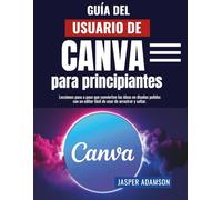 Guía del usuario de Canva para principiantes: Lecciones paso a paso que convierten las ideas en diseños pulidos con un editor fácil de usar de arrastrar y soltar.