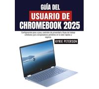 GUÍA DEL USUARIO DE CHROMEBOOK 2025: Configuración paso a paso, controles de privacidad y flujos de trabajo cotidianos para computadoras portátiles en la nube rápidas y seguras.