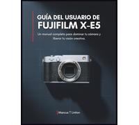 Guía del usuario de Fujifilm X-E5: Un manual completo para dominar tu cámara y liberar tu visión creativa.