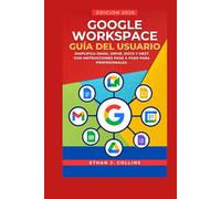 Guía del usuario de Google Workspace (edición 2026): Simplifique Gmail, Drive, Docs y Meet con instrucciones paso a paso para profesionales