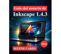 Guía del usuario de Inkscape 1.4.3: Técnicas avanzadas para diseño vectorial, ilustración profesional y gráficos SVG