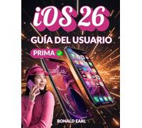 GUÍA DEL USUARIO DE iOS 26: Un manual para principiantes y personas mayores para configurar, operar con productividad, desbloquear funciones y dominar sus dispositivos iPhone y iPad.