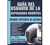 GUÍA DEL USUARIO DE LA ASPIRADORA ROBÓTICA SHARK AV2501S AI ULTRA: Una guía práctica para mantener los suelos limpios mediante recorridos ... sin preocupaciones en los muelles de carga..
