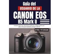Guía del usuario de la Canon Eos R5 Mark II: Instalación fácil de usar, información de calibración y cuidado preventivo para reducir el tiempo de inactividad y prolongar la vida útil.