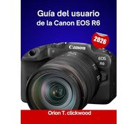 Guía del usuario de la Canon EOS R6 2026: Tutoriales paso a paso para un enfoque perfecto, ajustes de iluminación y control dinámico de la imagen.