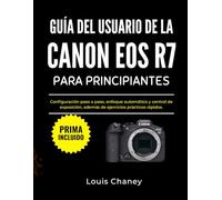 GUÍA DEL USUARIO DE LA CANON EOS R7 PARA PRINCIPIANTES: Configuración paso a paso, enfoque automático y control de exposición, además de ejercicios prácticos rápidos.