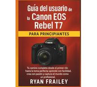 Guía del usuario de la Canon EOS Rebel T7 para principiantes