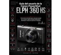 Guía del usuario de la Canon PowerShot ELPH 360 HS: Instrucciones esenciales paso a paso para manejar tu cámara, capturar retratos profesionales y descubrir consejos de fotografía de expertos.
