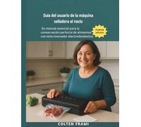 Guía del usuario de la máquina selladora al vacío: Su manual esencial para la conservación perfecta de alimentos con este innovador electrodoméstico