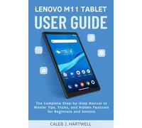 Guía del usuario de la tableta Lenovo M11: El manual completo paso a paso para dominar consejos, trucos y funciones ocultas para principiantes y ... J. Hartwell's Complete User Guide Collection)