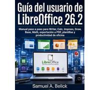 Guía del usuario de LibreOffice 26.2: Manual paso a paso para Writer, Calc, Impress, Draw, Base, Math, exportación a PDF, plantillas y productividad de oficina