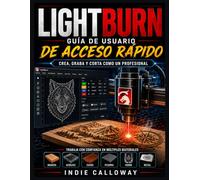 Guía del usuario de LightBurn de acceso rápido: Crea, graba y corta como un profesional.