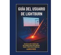 Guía del usuario de Lightburn: Domine el corte y grabado láser con tutoriales paso a paso, consejos, trucos y proyectos reales.
