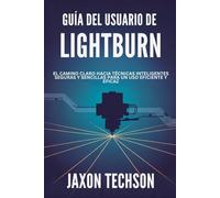 Guía del Usuario de Lightburn: El camino claro hacia técnicas inteligentes seguras y sencillas para un uso eficiente y eficaz