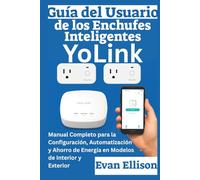 Guía del Usuario de los Enchufes Inteligentes YoLink: Manual Completo para la Configuración, Automatización y Ahorro de Energía en Modelos de Interior y Exterior