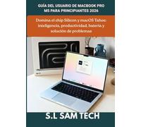 GUÍA DEL USUARIO DE MACBOOK PRO M5 PARA PRINCIPIANTES 2026: Domina el chip Silicon y macOS Tahoe: inteligencia, productividad, batería y solución de problemas