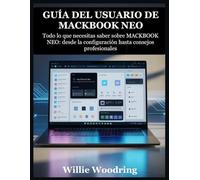 GUÍA DEL USUARIO DE MACKBOOK NEO: Todo lo que necesitas saber sobre MACKBOOK NEO: desde la configuración hasta consejos profesionales