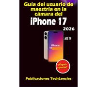Guía del usuario de maestría en la cámara del iPhone 17: Guía completa de fotografía, videografía, funciones ocultas, atajos y uso diario inteligente (Guía de uso del iPhone 17)